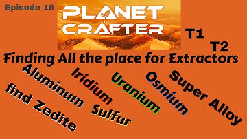 The Planet Crafter, Where to setup Extractors,  osmium, Uranium, Super Alloy,  Episode 19