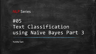 NLP Series - Text Classification using Naïve Bayes Part 3