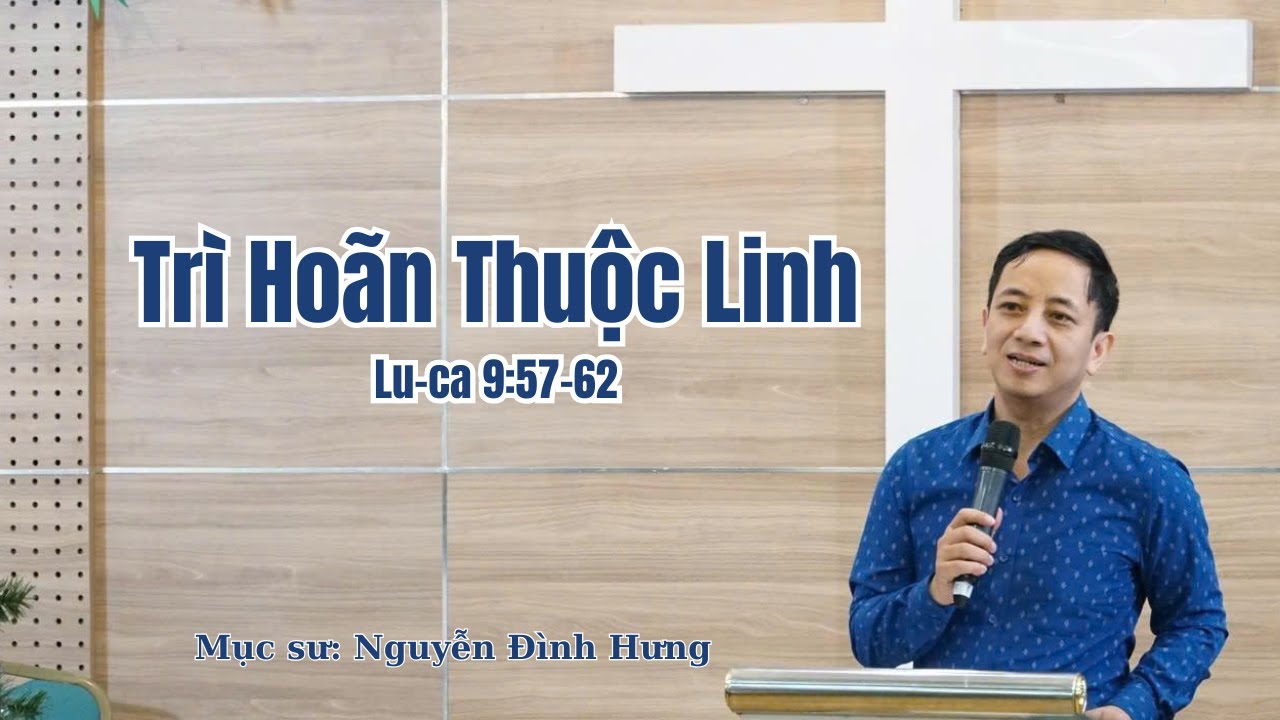 Bài giảng: Trì Hoãn Thuộc Linh - Mục sư Nguyễn Đình Hưng