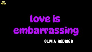 Olivia Rodrigo - Love Is Embarrassing [lyrics]