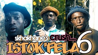 Skhakhane's CRUSH... ISTOK'FELA episode 6