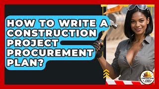 How To Write A Construction Project Procurement Plan? - Construction Jobs