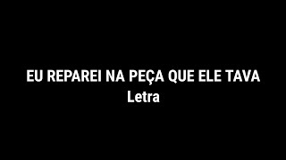 Video thumbnail of "EU REPAREI NA PEÇA QUE ELE TAVA (Letra) MCs Morena, Fahah, MR bim, didi, braz e DJ WS da igrejinha"