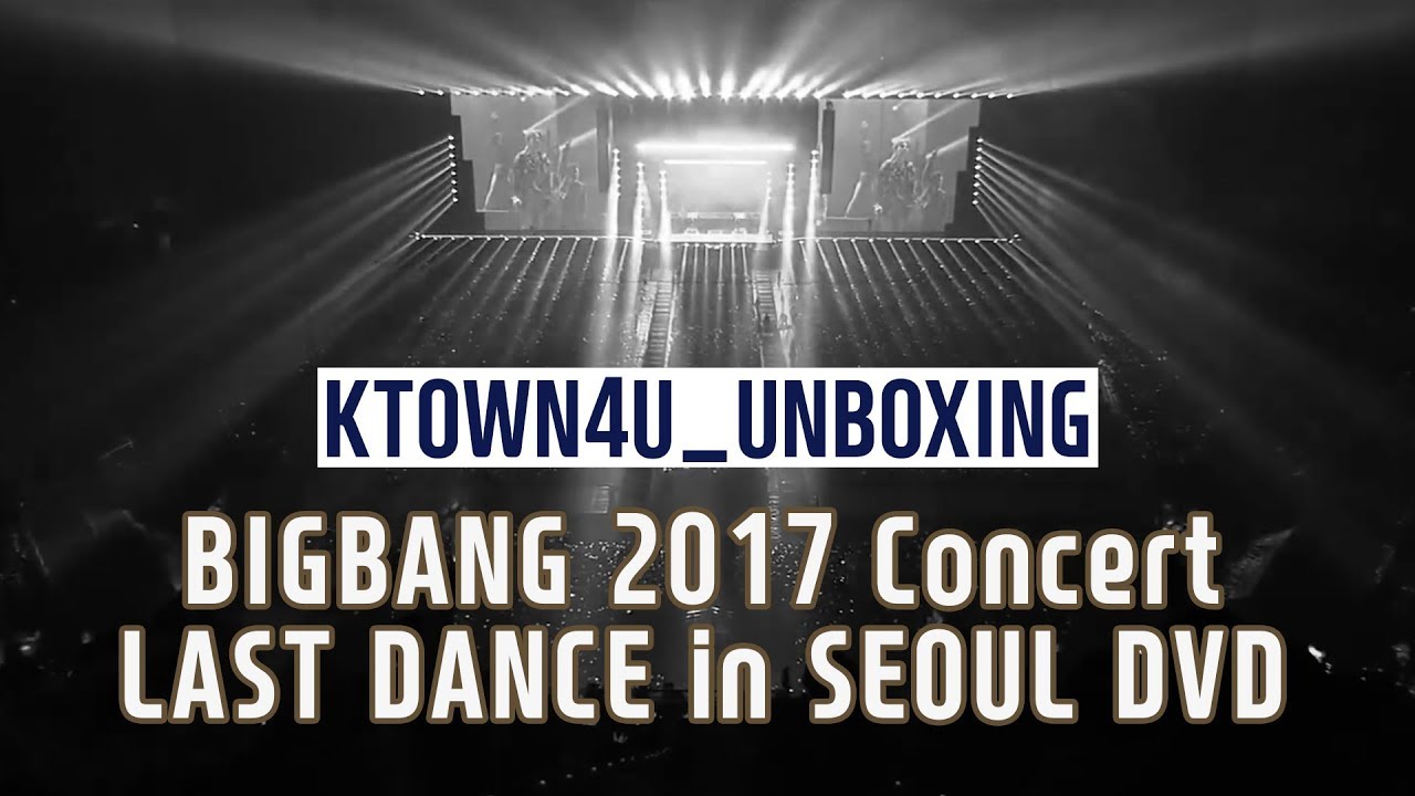 Ktown4u Unboxing Bigbang 17 Concert Last Dance In Seoul Dvd 빅뱅 Youtube