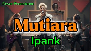Download Lagu Ipank – Mutiara | Cover by Phoenixone Version MP3