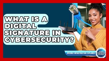 What Is A Digital Signature In Cybersecurity? - Internet Infrastructure Explained