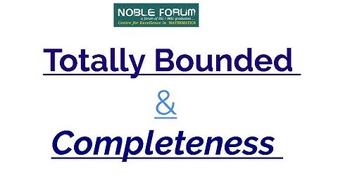 Totally Bounded and Completeness in a Metric Space with some Example | Noble Forum, India