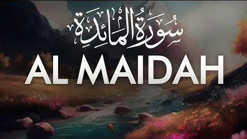 সূরা আল মায়িদাহ। অন্তর জুড়ানো মধুর কন্ঠে তিলাওয়াত।[Surah Al Mayidah Full...–سورة المائدة]