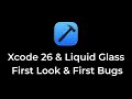 Xcode 26 &amp; The Liquid Glass Design: First Look, Features, and Early Bugs