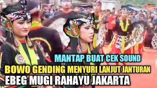 MANTAP !! BOWO GENDING MENYURI LANJUT JANTURAN FULL EBEG MUGI RAHAYU JAKARTA