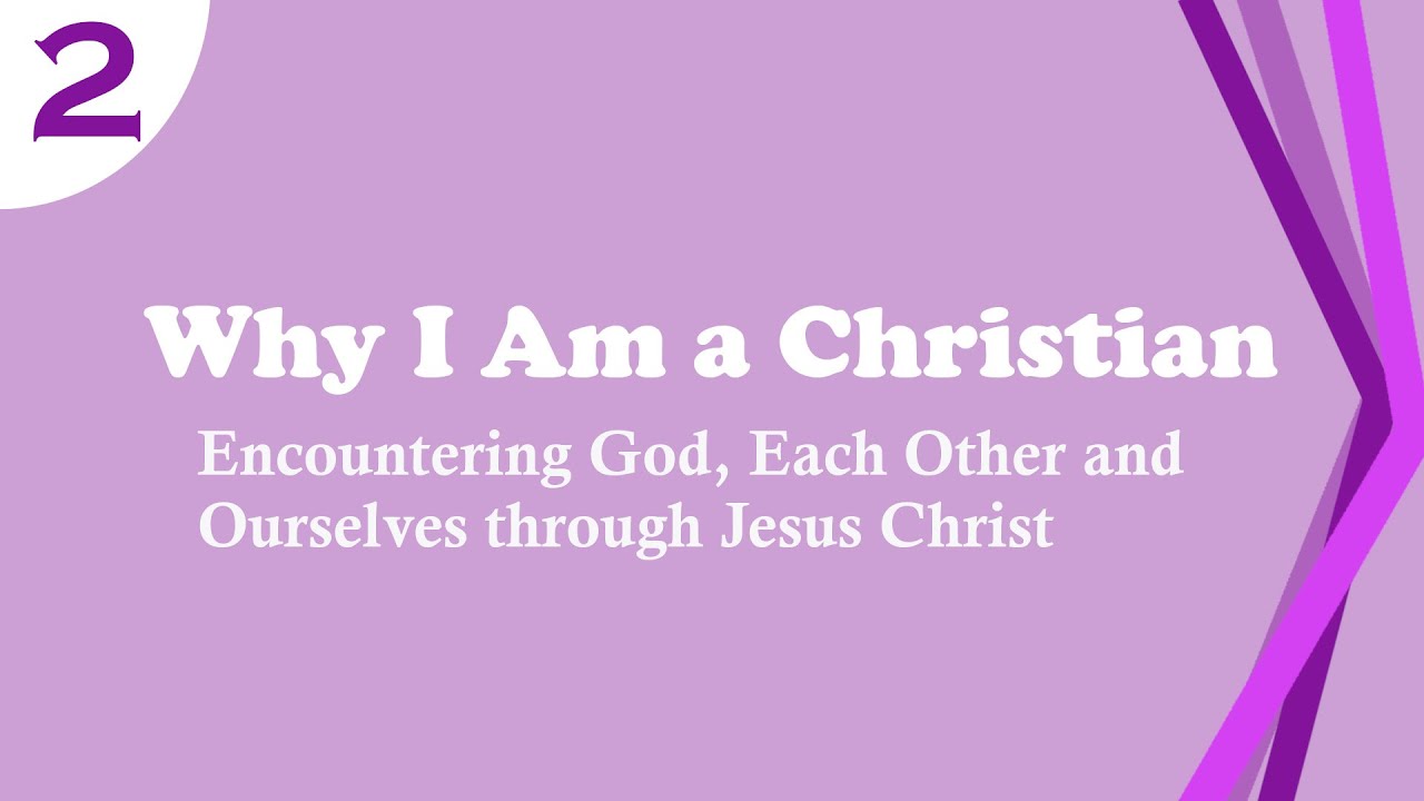 Why I am a Christian - Session 2 of 4