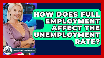 How Does Full Employment Affect The Unemployment Rate? - Demographic Data Answers