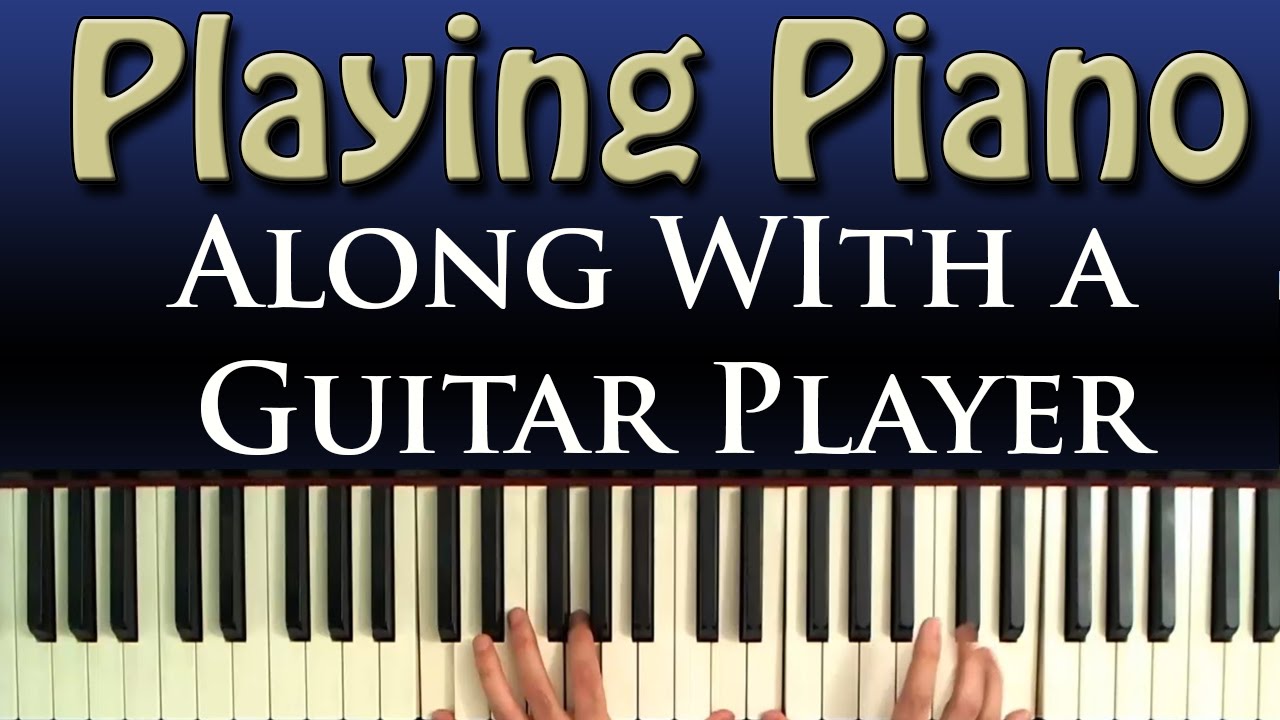 Piano And Guitar Tips For Playing Together Youtube