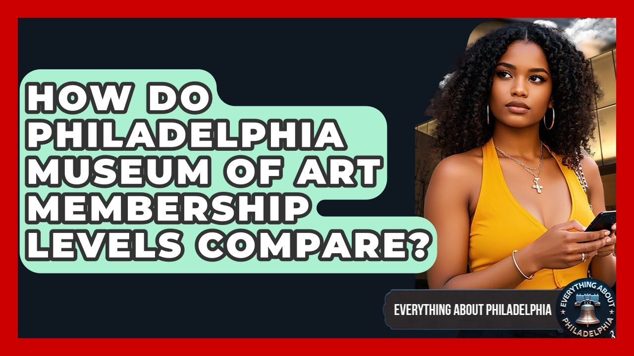 How Do Philadelphia Museum Of Art Membership Levels Compare? - Everything About Philadelphia