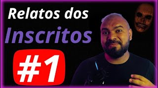 Relatos Sobrenaturais dos Inscritos - Parte 1