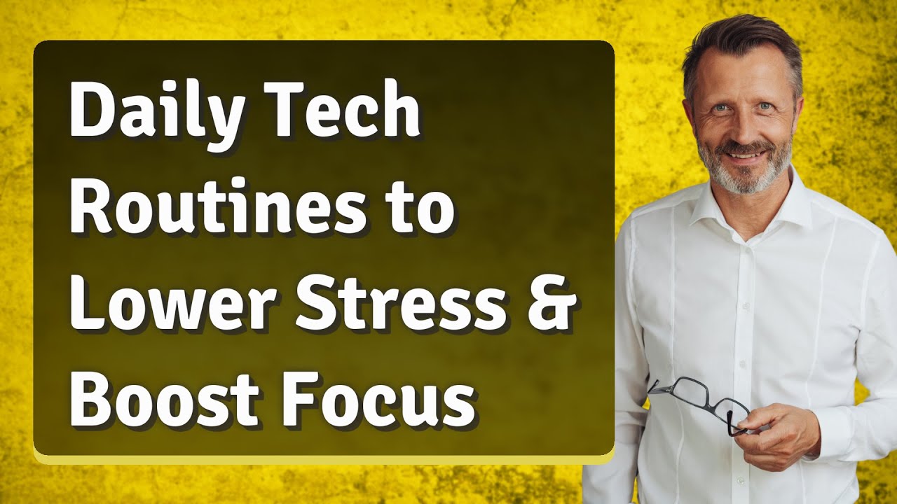 Daily Tech Routines to Lower Stress & Boost Focus