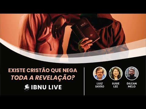 Existe cristão que nega toda a revelação? | Luiz Sayão, Susie Lee & Dilean Melo | IBNU