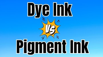 Dye Based Ink Vs Pigment Ink  |  What Are The Differences?