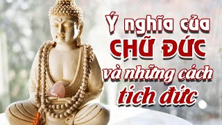 LỜI PHẬT DẠY: Chữ Đức Ẩn Chứa Thiên Cơ To Lớn I Ý Nghĩa Của Chữ Đức Và Những Cách Tích Đức