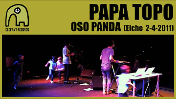 PAPA TOPO - Oso Panda [Live CCCE L'Escorxador, Elche | 2-4-2011]