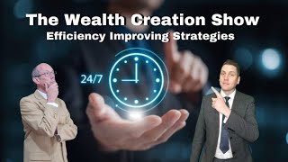 EP 185: THE WEALTH CREATION SHOW: Efficiency Improving Strategies