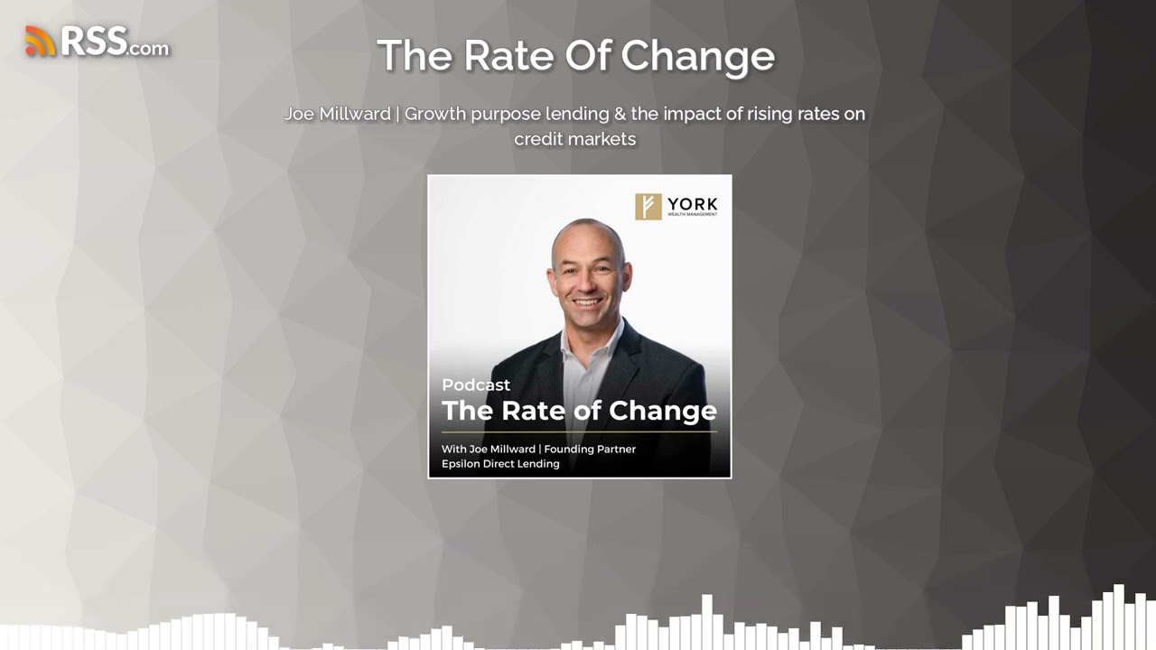 Joe Millward | Growth purpose lending & the impact of rising rates on credit markets