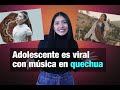 Renata Flores, la adolescente peruana que se hizo viral con música en quechua
