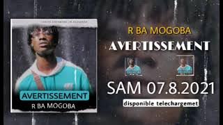 R BA MOGOBA  ( AVERTISSEMENT ) SON VIDEO  ( 2021)