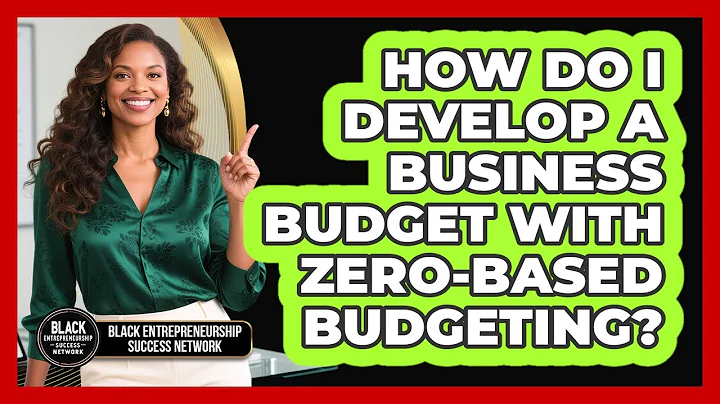 How Do I Develop A Business Budget With Zero-based Budgeting?