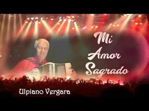 Ulpiano Vergara-Mi Amor Sagrado Musica Típica
