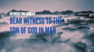 Bear Witness to the Son of God in Man, Joel S. Goldsmith, tape 553B