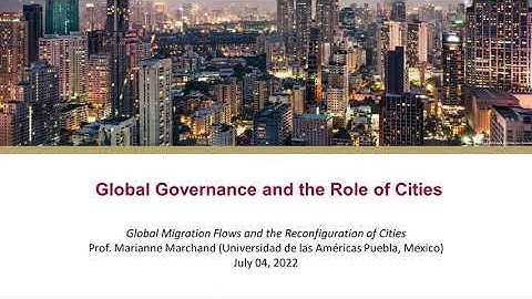 Global Migration Flows and the Reconfiguration of Cities (Prof. Marianne Marchand)