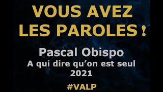 Video thumbnail of "Pascal Obispo -  A qui dire qu'on est seul -  Paroles lyrics -  VALP"