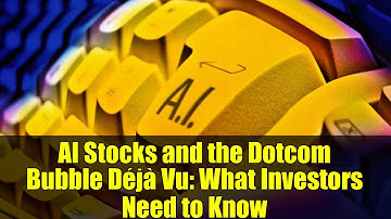 AI Stocks and the Dotcom Bubble Déjà Vu: What Investors Need to Know