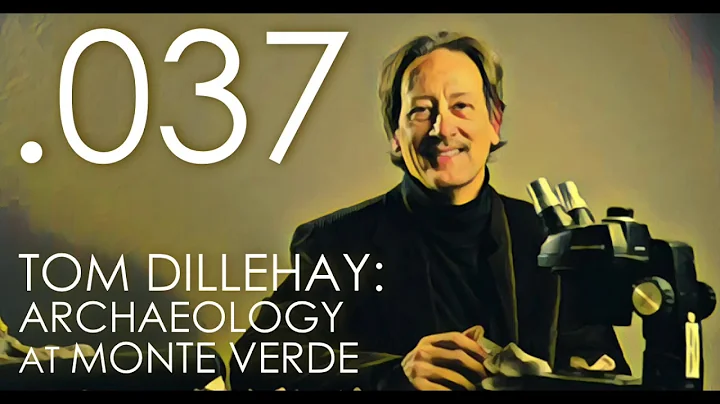 Seven Ages Audio Journal 037: Tom Dillehay: Archae...