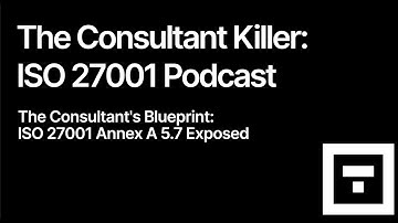 ISO 27001 Annex A 5.7 Threat Intelligence: Consultant Blueprint Exposed | Consultant Killer Podcast