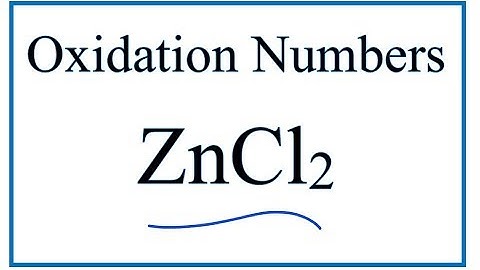 How to find the Oxidation Number for Zn in ZnCl2     (Zinc chloride)