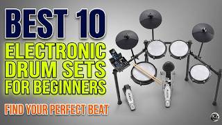 Don't Buy Until You See The Best 10 Electronic Drum Sets For Beginners