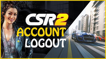 How to Logout CSR 2 Game Account 2023?