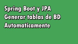 Spring Boot y JPA: Generar tablas a partir de un modelo (POJO)