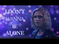 Clarke Griffin [+7x16] ● "I Don't Wanna Be Alone" (Tribute)