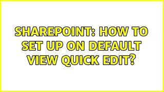 Sharepoint: How to set up on default View Quick Edit? (5 Solutions!!)