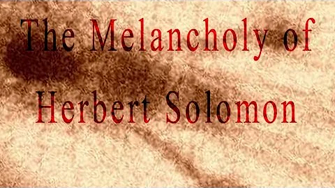 "The Melancholy of Herbert Solomon" by Michael Whi...