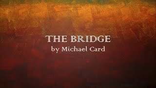The Bridge - Michael Card - w lyrics
