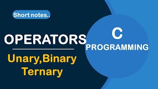 Introduction to OPERATORS | C Operators |TYPES OF C OPERATORS: Unary, Binary & ternary |C  tutorials