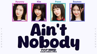 VVUP (비비업) Ain’t Nobody (에인트 노바디) [Color Coded Lyrics]