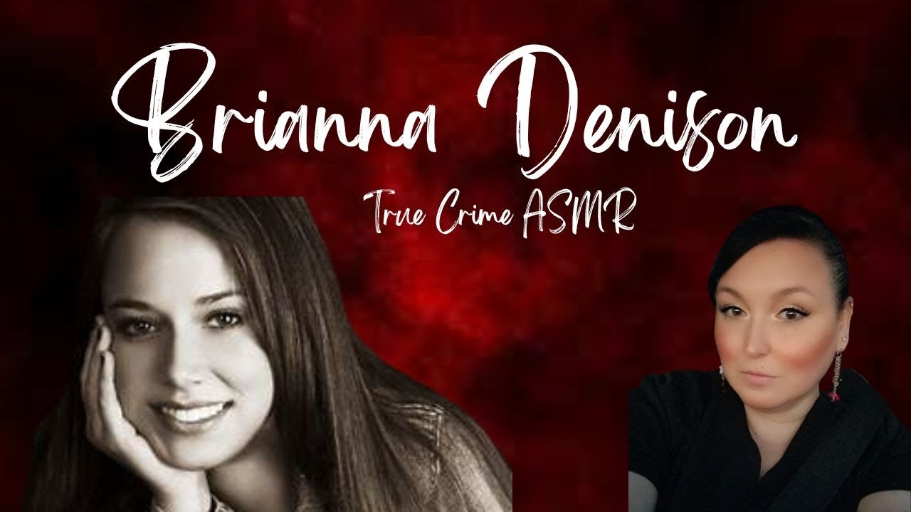 True Crime ASMR | Brianna Denison | Whispered