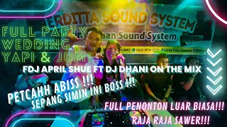 DJ APRIL SHUE FT DJ DHANI WEDING YAPI \u0026 JUMI SEPANG SIMIN FULL SAWERAN PETCAH ABIS!!!