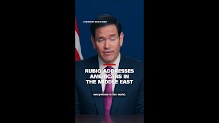 Rubio addresses Americans in the Middle East