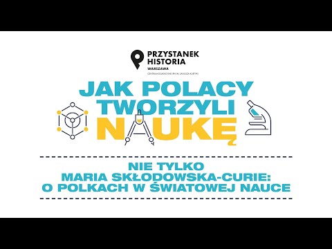 Nie tylko Maria Skłodowska-Curie: o Polkach w światowej nauce – cykl Jak Polacy tworzyli naukę